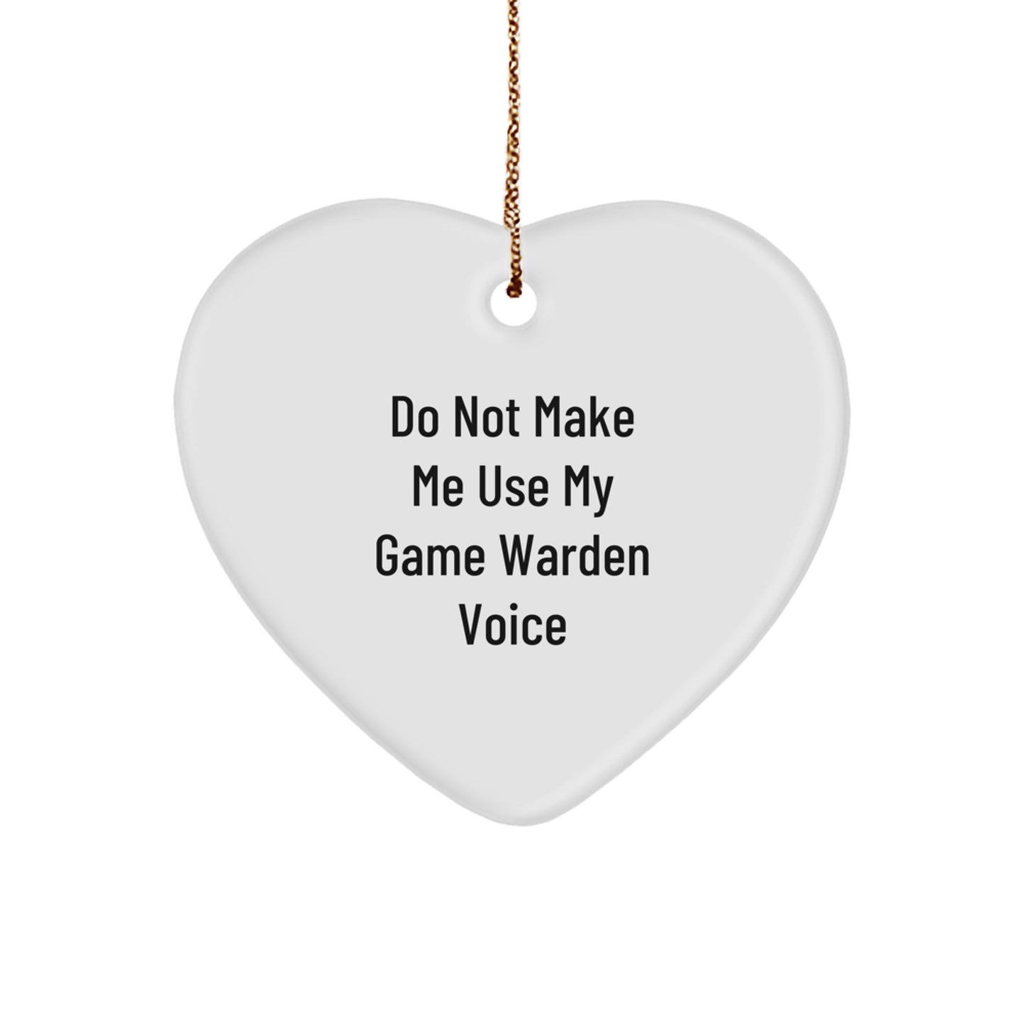 Funny Game Warden Heart Ornament Gifts for Him, 'Do Not Make Me Use My Game Warden Voice', Men's Christmas Unique Gifts from Friends to Family - Image 1