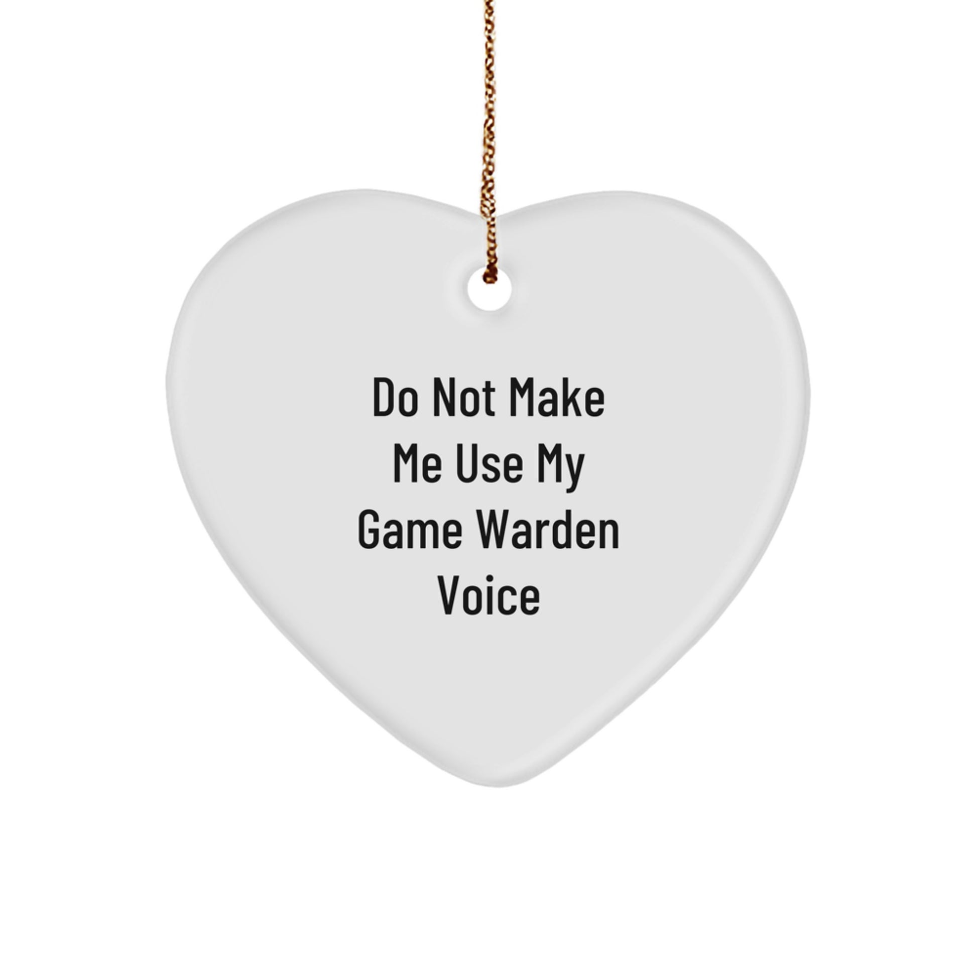 Funny Game Warden Heart Ornament Gifts for Him, 'Do Not Make Me Use My Game Warden Voice', Men's Christmas Unique Gifts from Friends to Family - Image 1