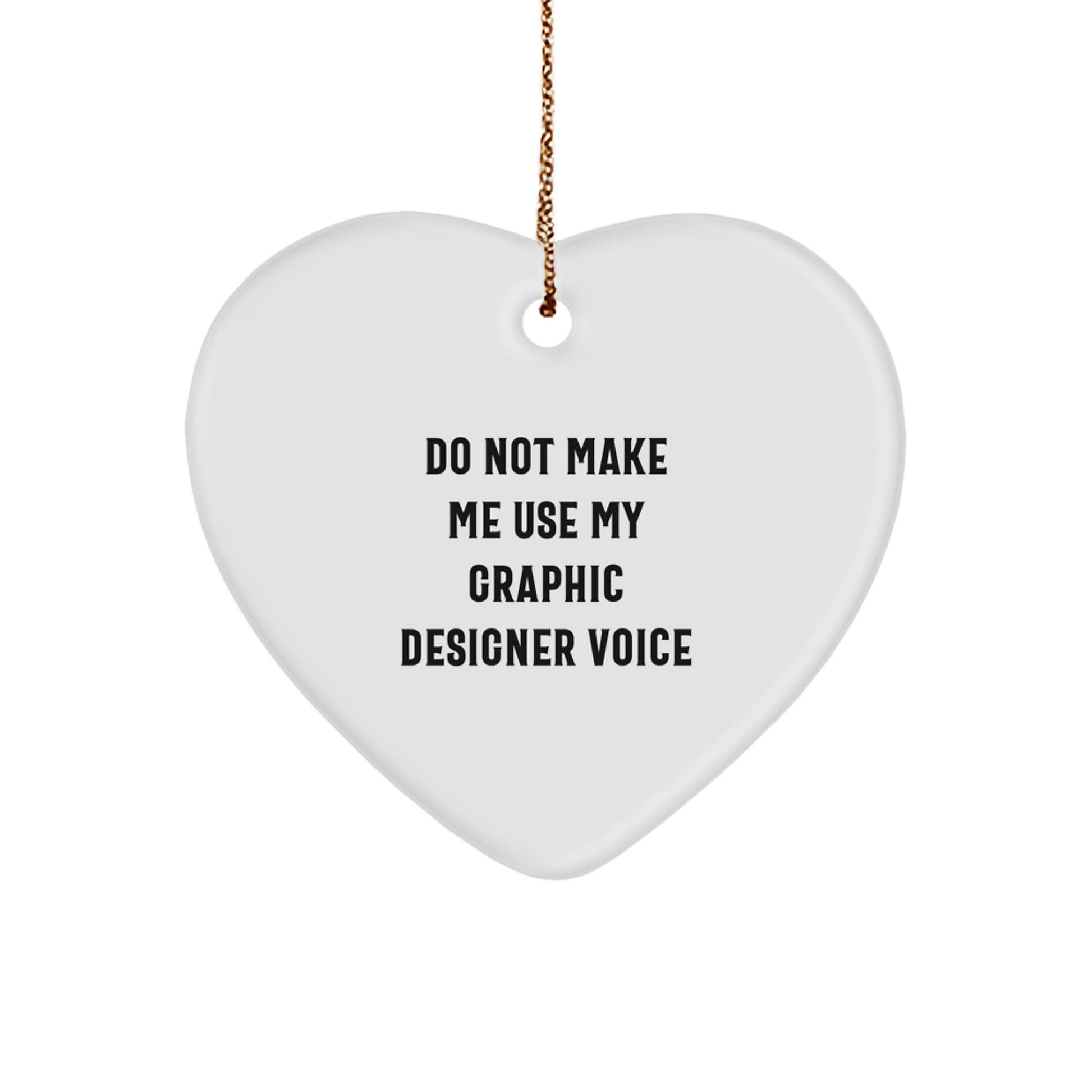 Funny Graphic Designer Gifts from Friends, 'Do Not Make Me Use My Graphic Designer Voice', Heart Ornament for Christmas - Image 1