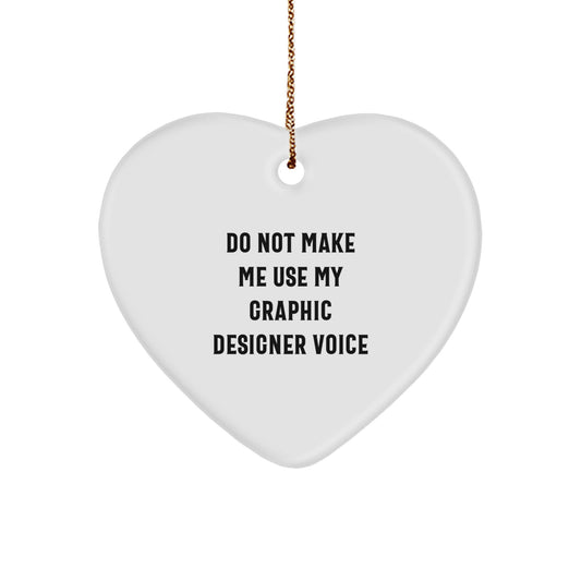 Funny Graphic Designer Gifts from Friends, 'Do Not Make Me Use My Graphic Designer Voice', Heart Ornament for Christmas - Image 1