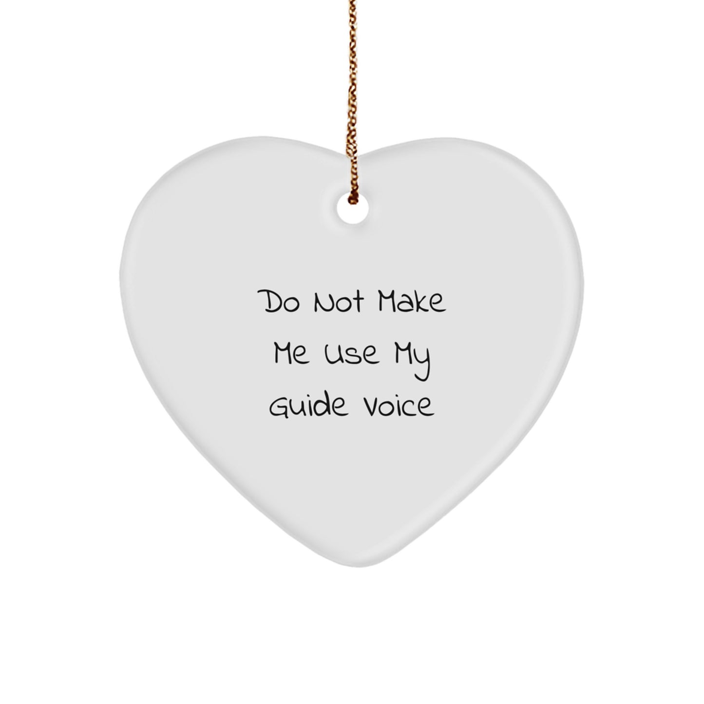 Funny Guide Heart Ornament Gifts from Men to Friends for Christmas - Do Not Make Me Use My Guide Voice - Image 1