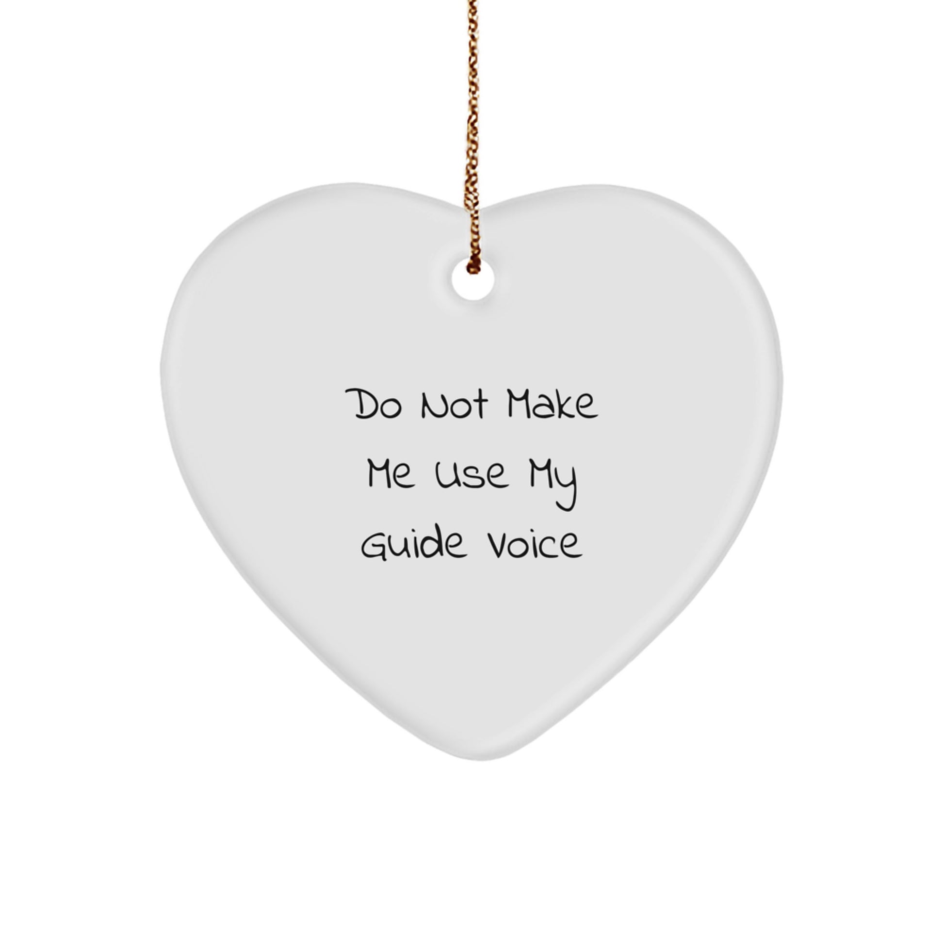 Funny Guide Heart Ornament Gifts from Men to Friends for Christmas - Do Not Make Me Use My Guide Voice - Image 1
