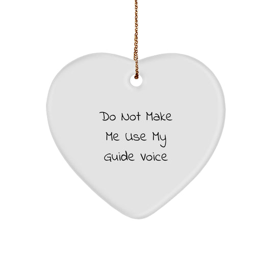 Funny Guide Heart Ornament Gifts from Men to Friends for Christmas - Do Not Make Me Use My Guide Voice - Image 1
