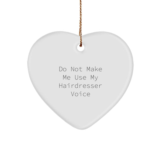Funny Hairdresser Gifts: 'Do Not Make Me Use My Hairdresser Voice' Heart Ornament, Perfect for Hairdresser Friends, Coworkers, and Family, Christmas Unique Gifts from Men, Women, and Kids - Image 1