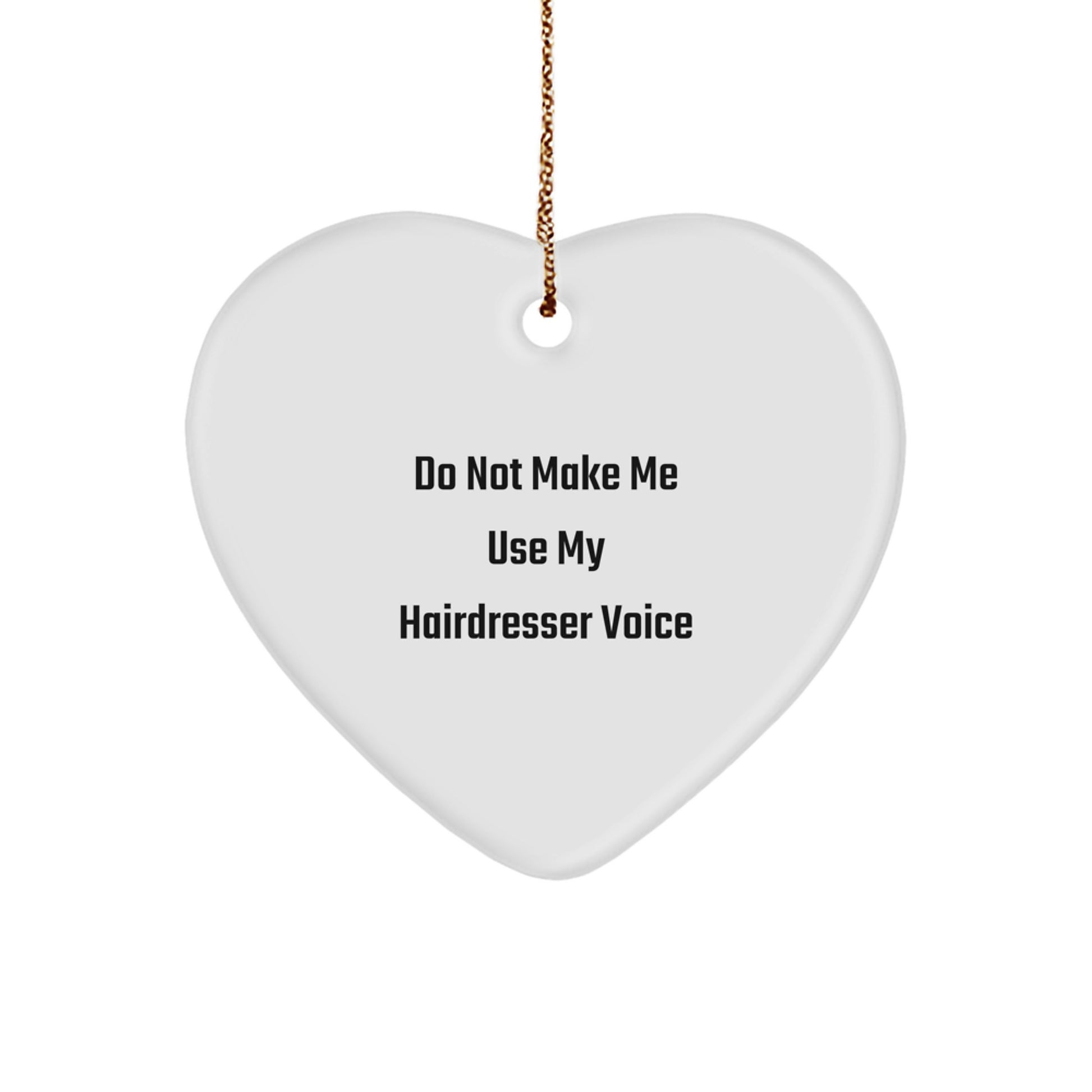 Funny Hairdresser Gifts from Men, Unique Heart Ornament for Hairdresser, Do Not Make Me Use My Hairdresser Voice, Christmas Decor - Image 1
