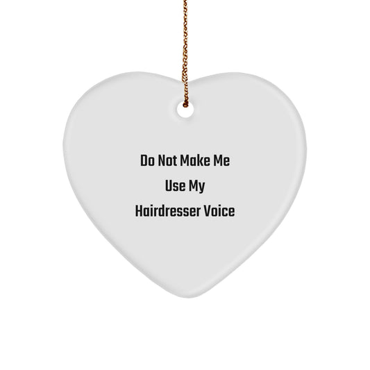 Funny Hairdresser Gifts from Men, Unique Heart Ornament for Hairdresser, Do Not Make Me Use My Hairdresser Voice, Christmas Decor - Image 1