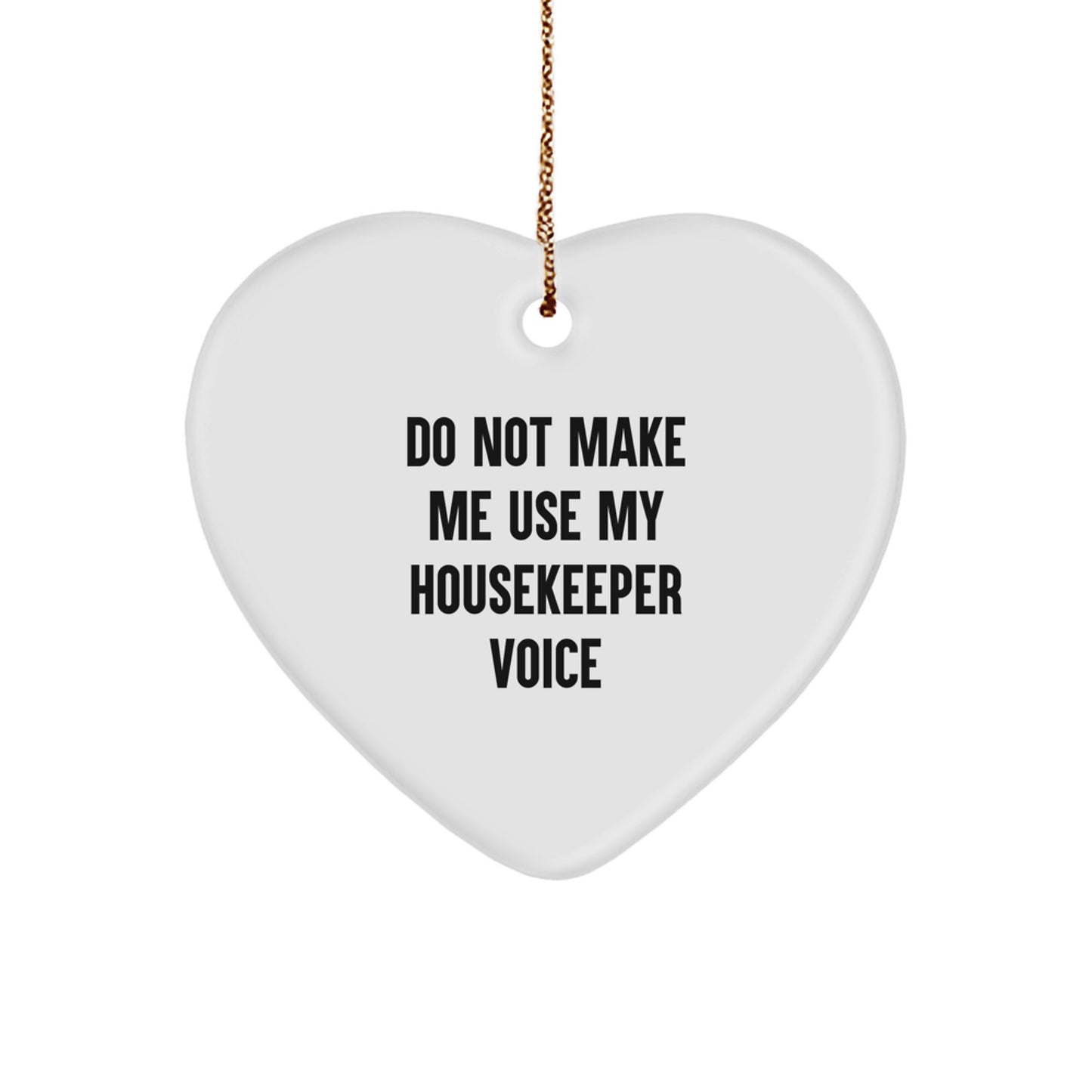 Funny Housekeeper Gifts from Friends, Housekeeper Heart Ornament, 'Do Not Make Me Use My Housekeeper Voice', Christmas Unique Gifts - Image 1