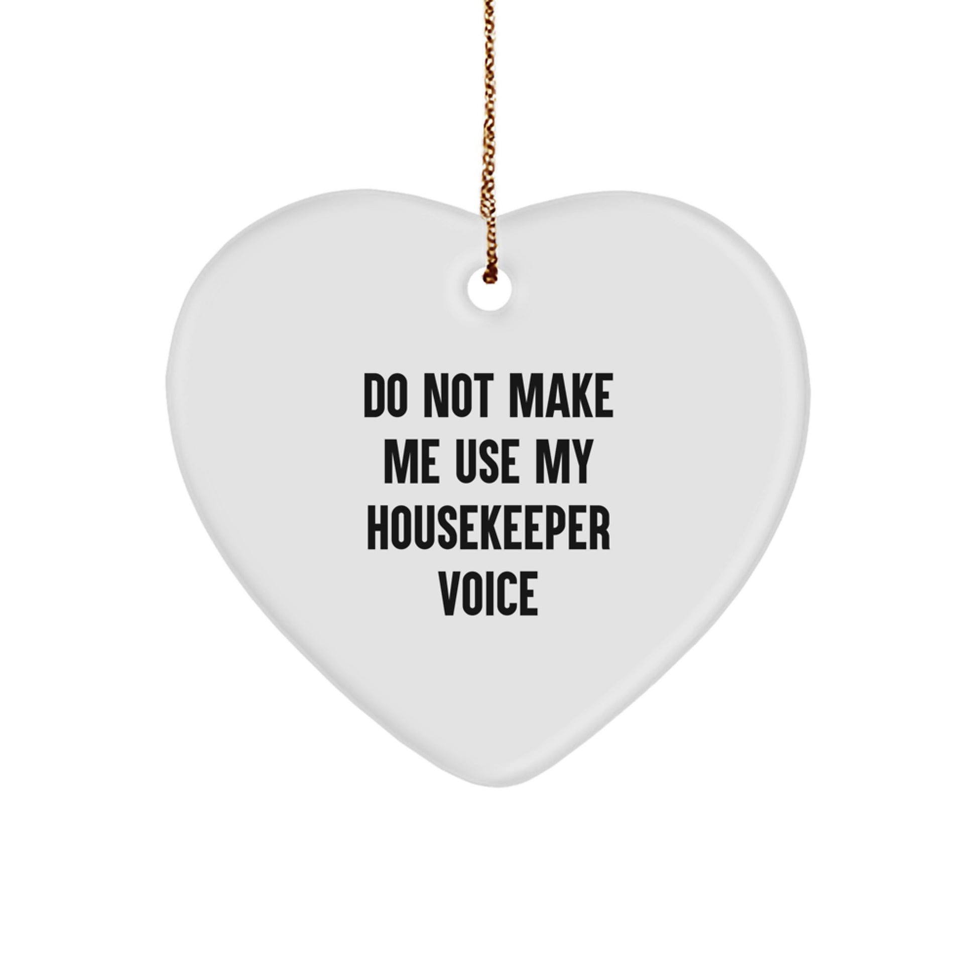 Funny Housekeeper Gifts from Friends, Housekeeper Heart Ornament, 'Do Not Make Me Use My Housekeeper Voice', Christmas Unique Gifts - Image 1
