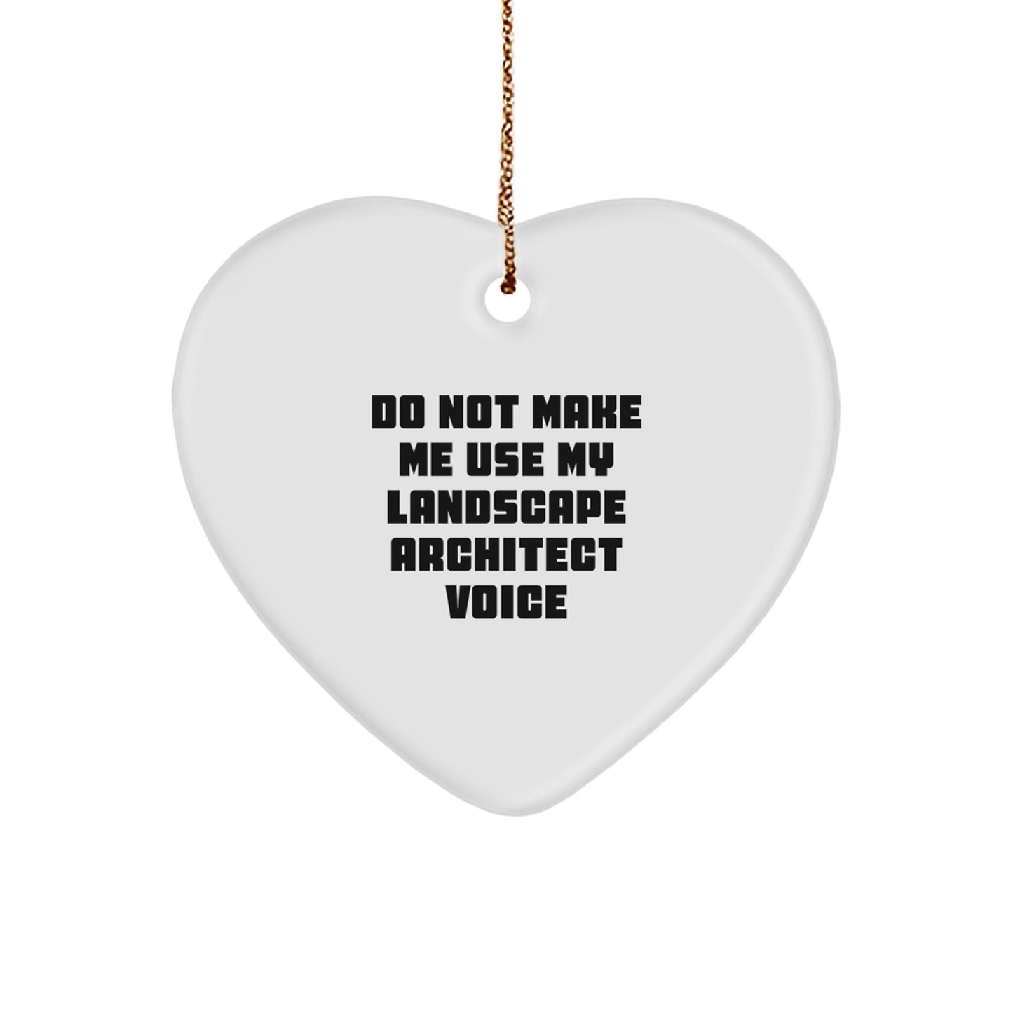 Funny Landscape Architect Gifts from Friends - Do Not Make Me Use My Voice Heart Ornament for Christmas - Image 1