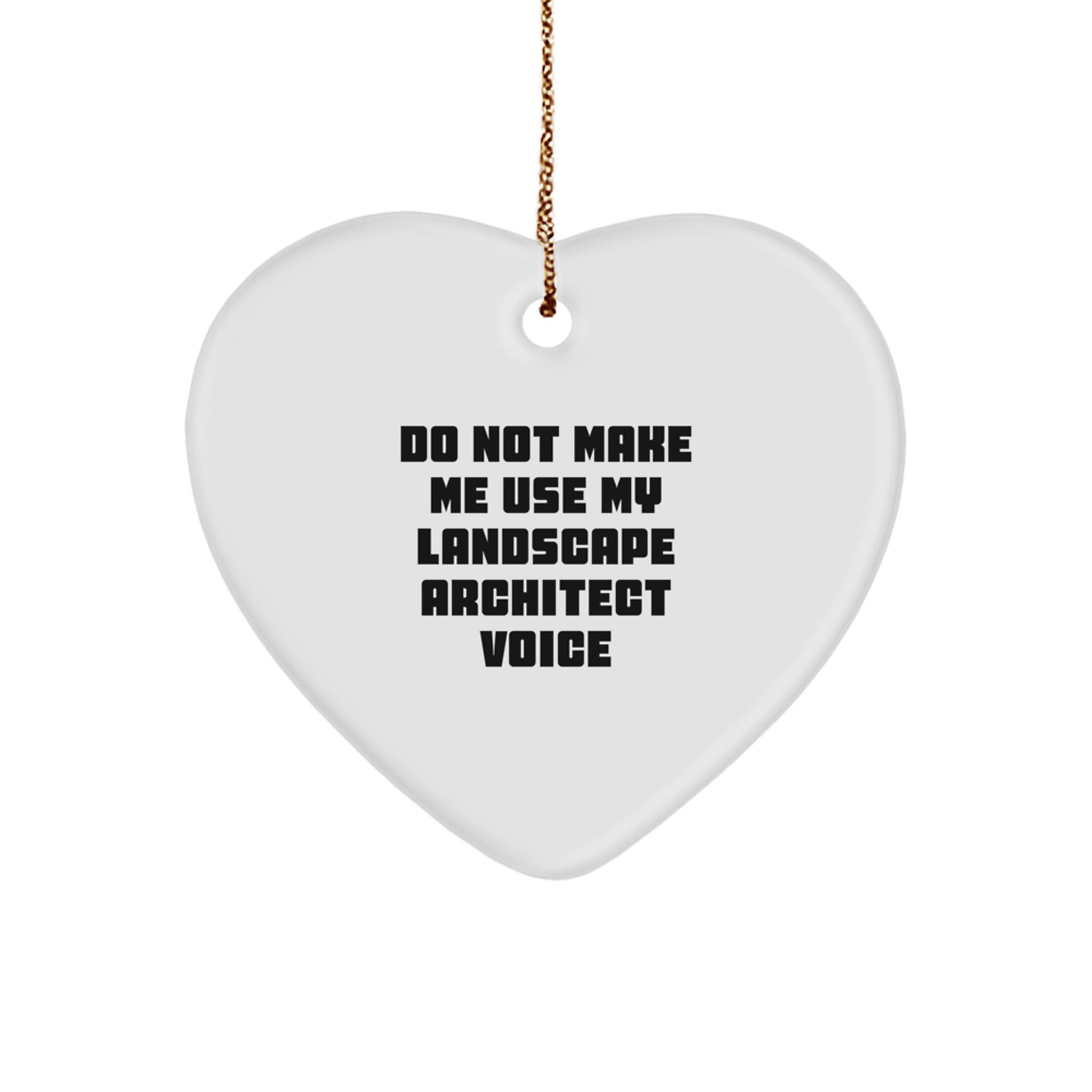 Funny Landscape Architect Gifts from Friends - Do Not Make Me Use My Voice Heart Ornament for Christmas - Image 1