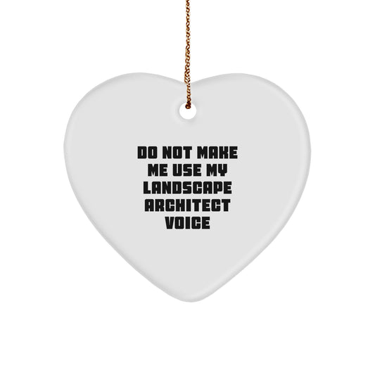 Funny Landscape Architect Gifts from Friends - Do Not Make Me Use My Voice Heart Ornament for Christmas - Image 1