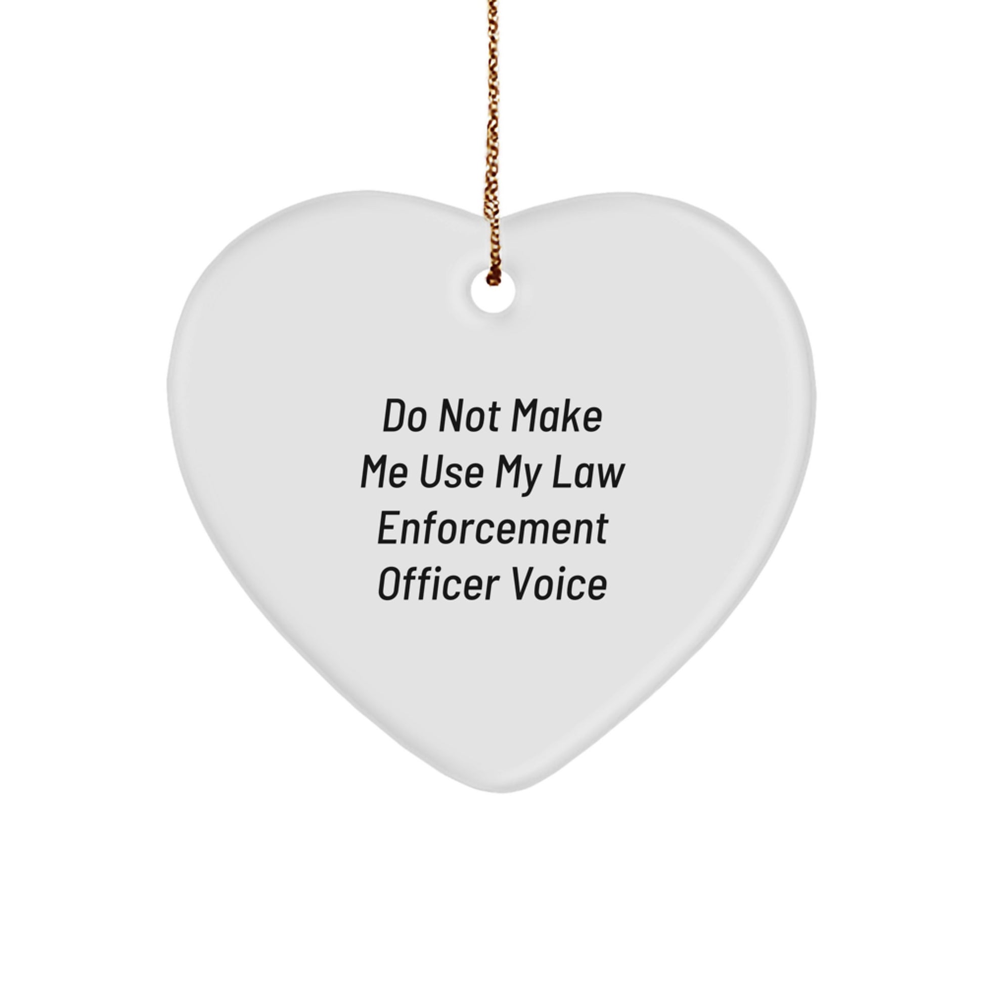 Funny Law Enforcement Officer Gifts from Friends and Family - 'Do Not Make Me Use My Law Enforcement Officer Voice' Heart Ornament for Christmas - Image 1