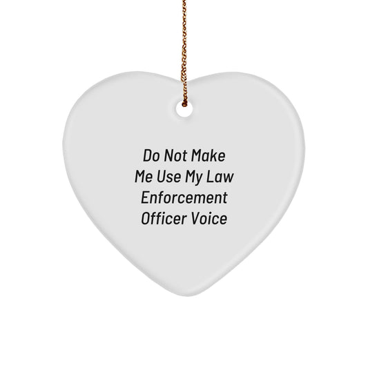 Funny Law Enforcement Officer Gifts from Friends and Family - 'Do Not Make Me Use My Law Enforcement Officer Voice' Heart Ornament for Christmas - Image 1