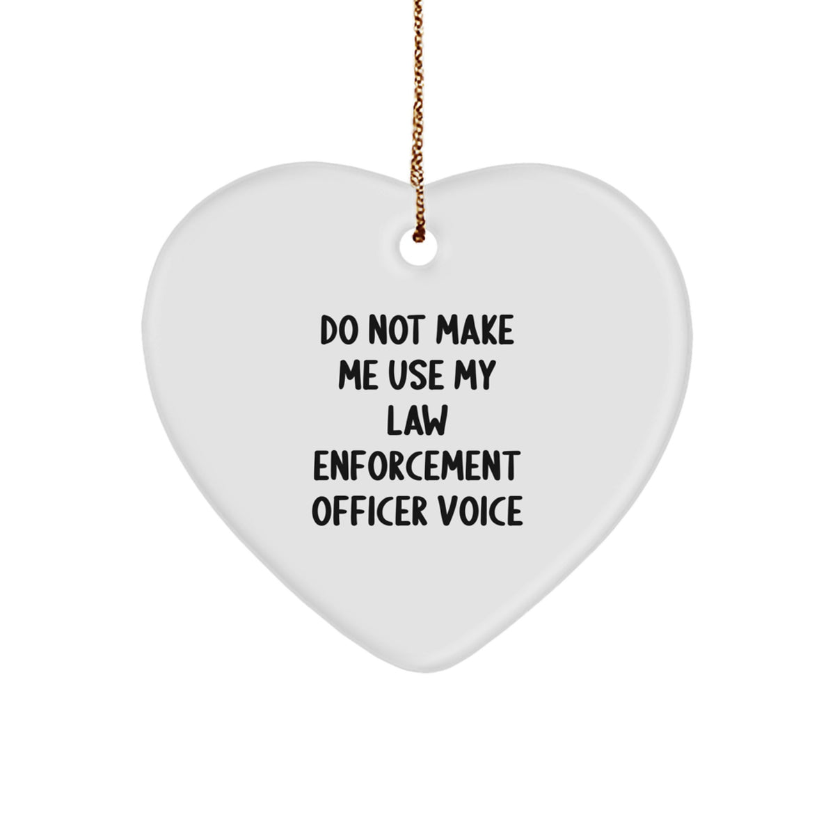 Law Enforcement Officer Gifts from Friends - 'Do Not Make Me Use My Law Enforcement Officer Voice' Heart Ornament, Christmas Unique Presents for Men - Image 1