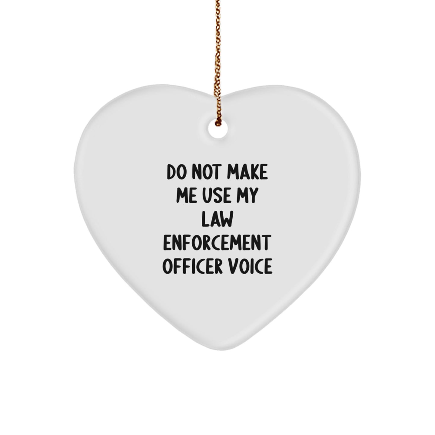 Law Enforcement Officer Gifts from Friends - 'Do Not Make Me Use My Law Enforcement Officer Voice' Heart Ornament, Christmas Unique Presents for Men - Image 1