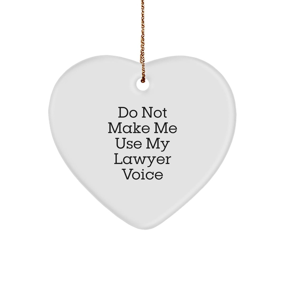 Funny Lawyer Gifts for Men - Christmas Unique Lawyer Heart Ornament, Do Not Make Me Use My Lawyer Voice - Image 1