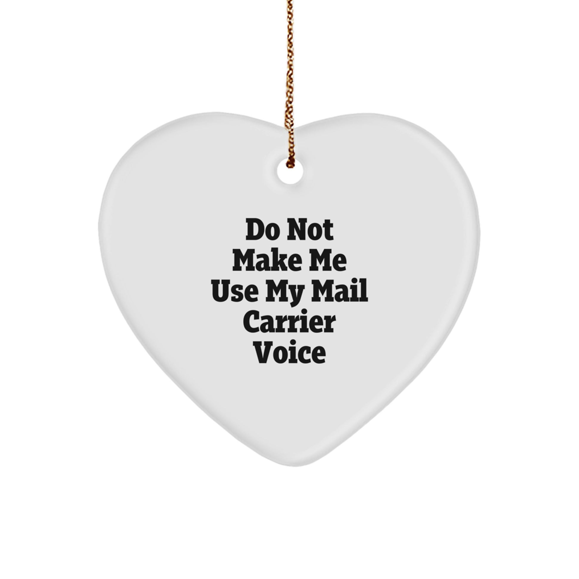 Funny Mail Carrier Gifts from Family - Heart Ornament for Christmas, 'Do Not Make Me Use My Mail Carrier Voice' Quote - Image 1