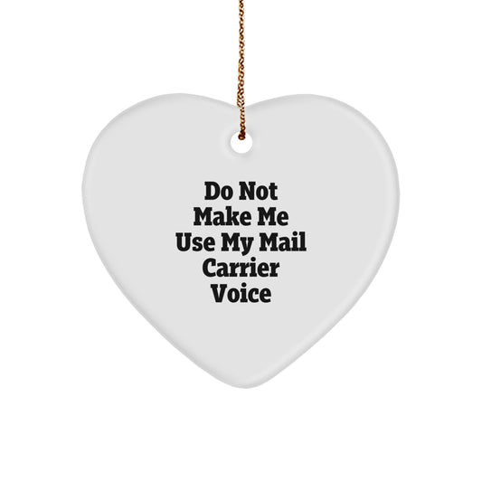 Funny Mail Carrier Gifts from Family - Heart Ornament for Christmas, 'Do Not Make Me Use My Mail Carrier Voice' Quote - Image 1