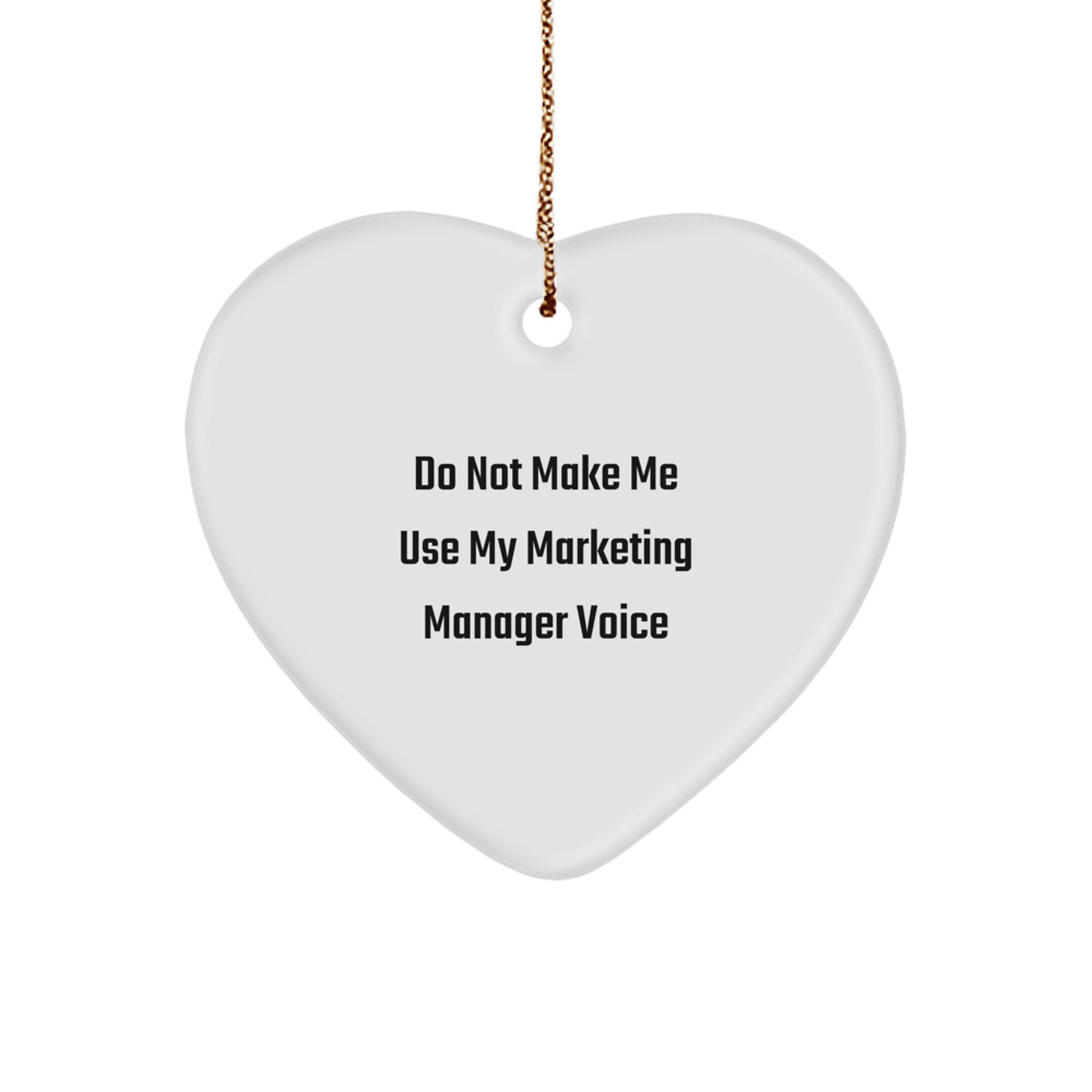 Marketing Manager Christmas Unique Gifts from Friends, 'Do Not Make Me Use My Marketing Manager Voice' Heart Ornament, Funny Quote, Gifts for Marketing Manager, Women, or Coworkers - Image 1