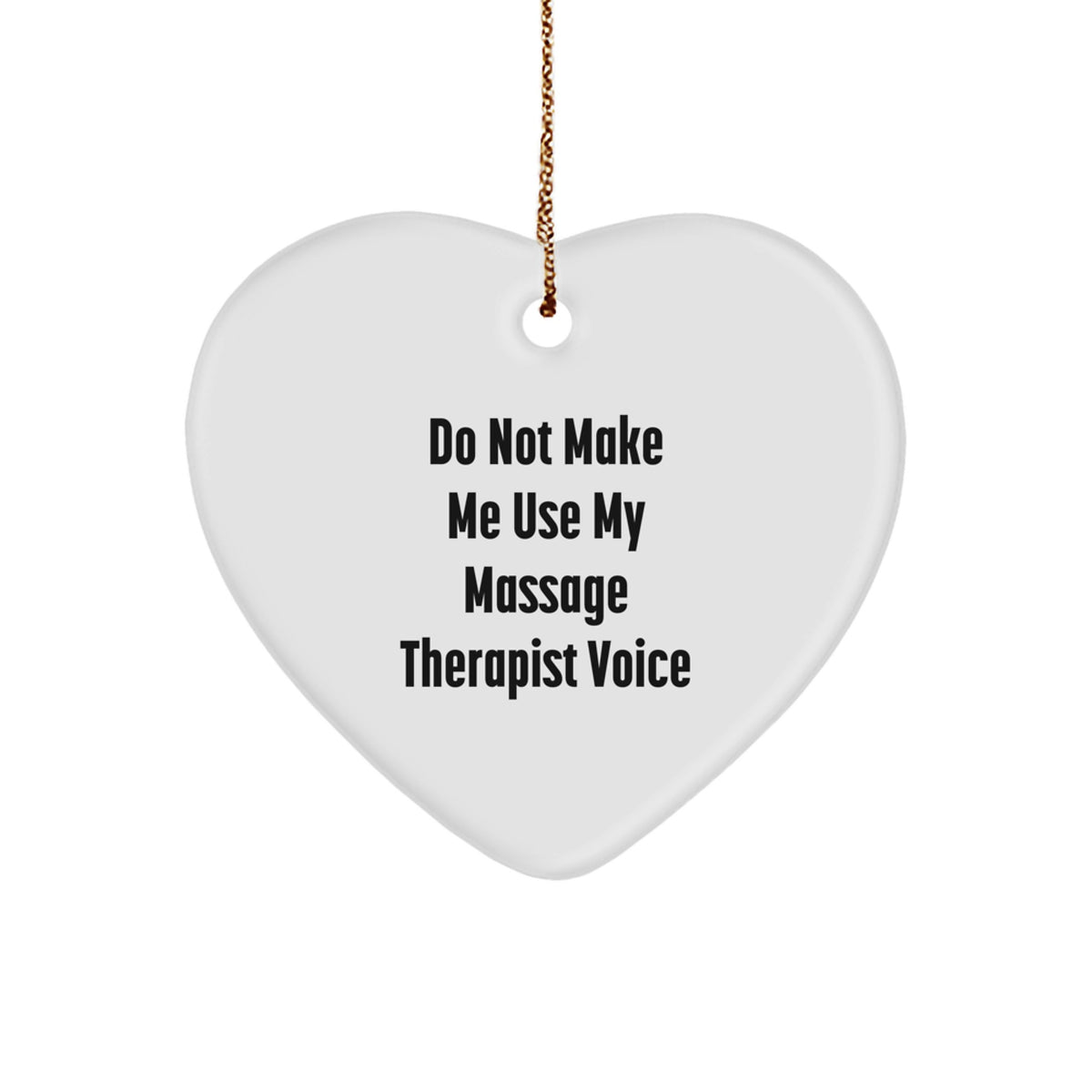 Massage Therapist Gifts from Friends for Christmas - 'Do Not Make Me Use My Massage Therapist Voice' Heart Ornament - Image 1