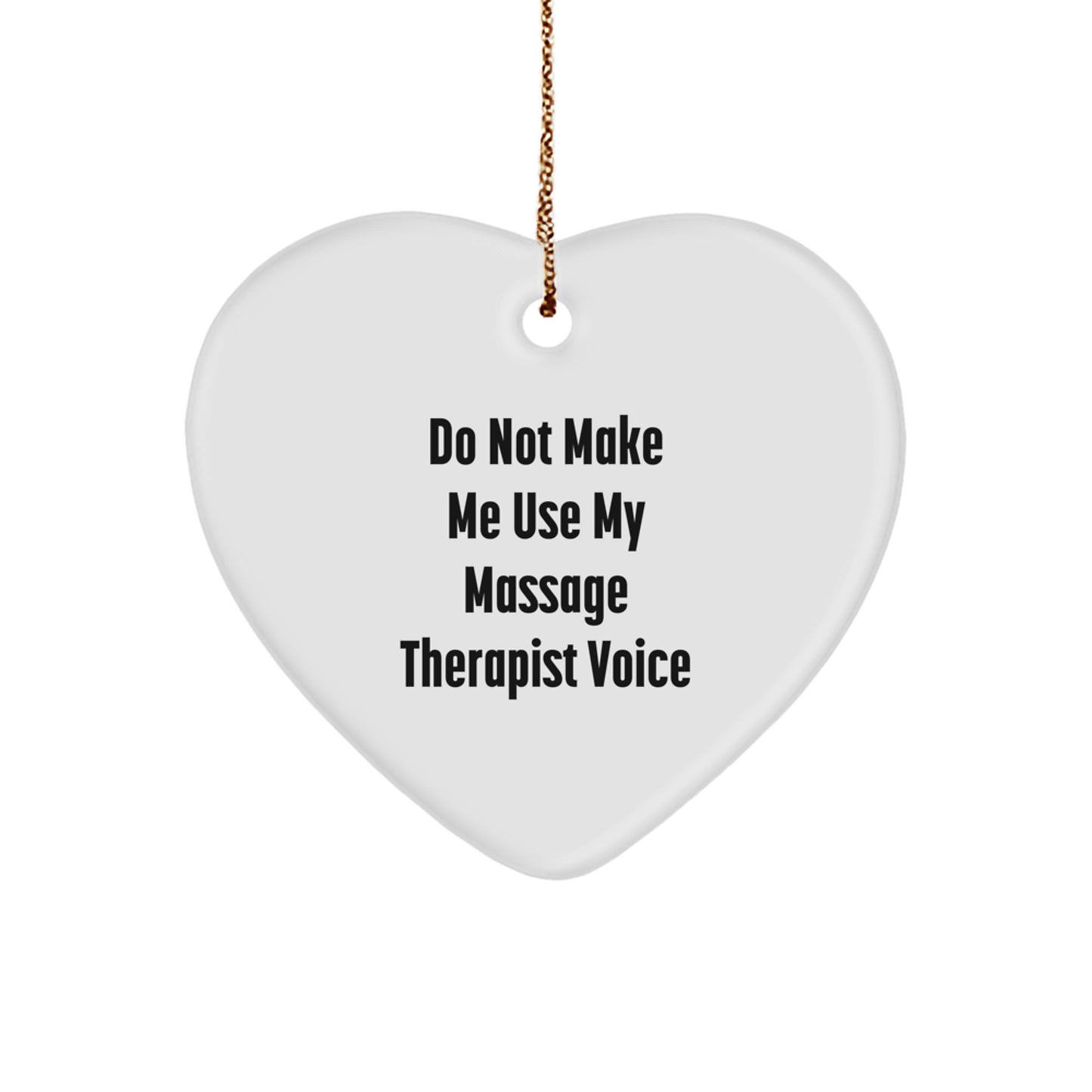 Massage Therapist Gifts from Friends for Christmas - 'Do Not Make Me Use My Massage Therapist Voice' Heart Ornament - Image 1