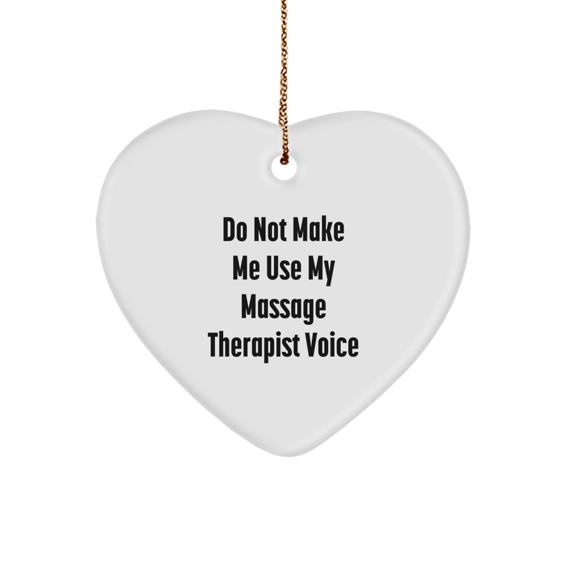 Massage Therapist Gifts from Friends for Christmas - 'Do Not Make Me Use My Massage Therapist Voice' Heart Ornament - Image 1