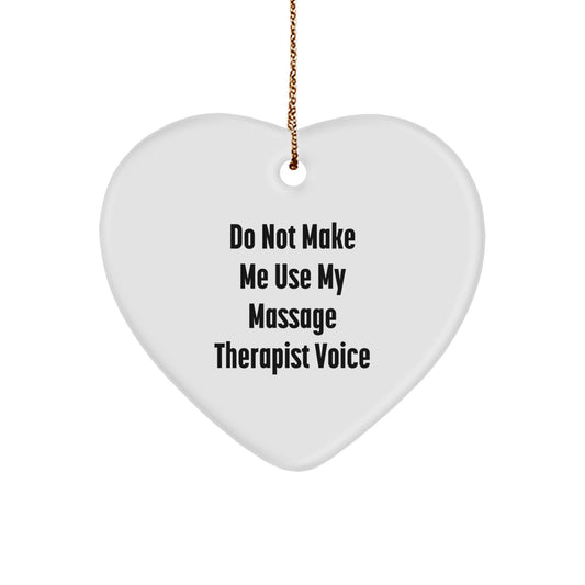 Massage Therapist Gifts from Friends for Christmas - 'Do Not Make Me Use My Massage Therapist Voice' Heart Ornament - Image 1