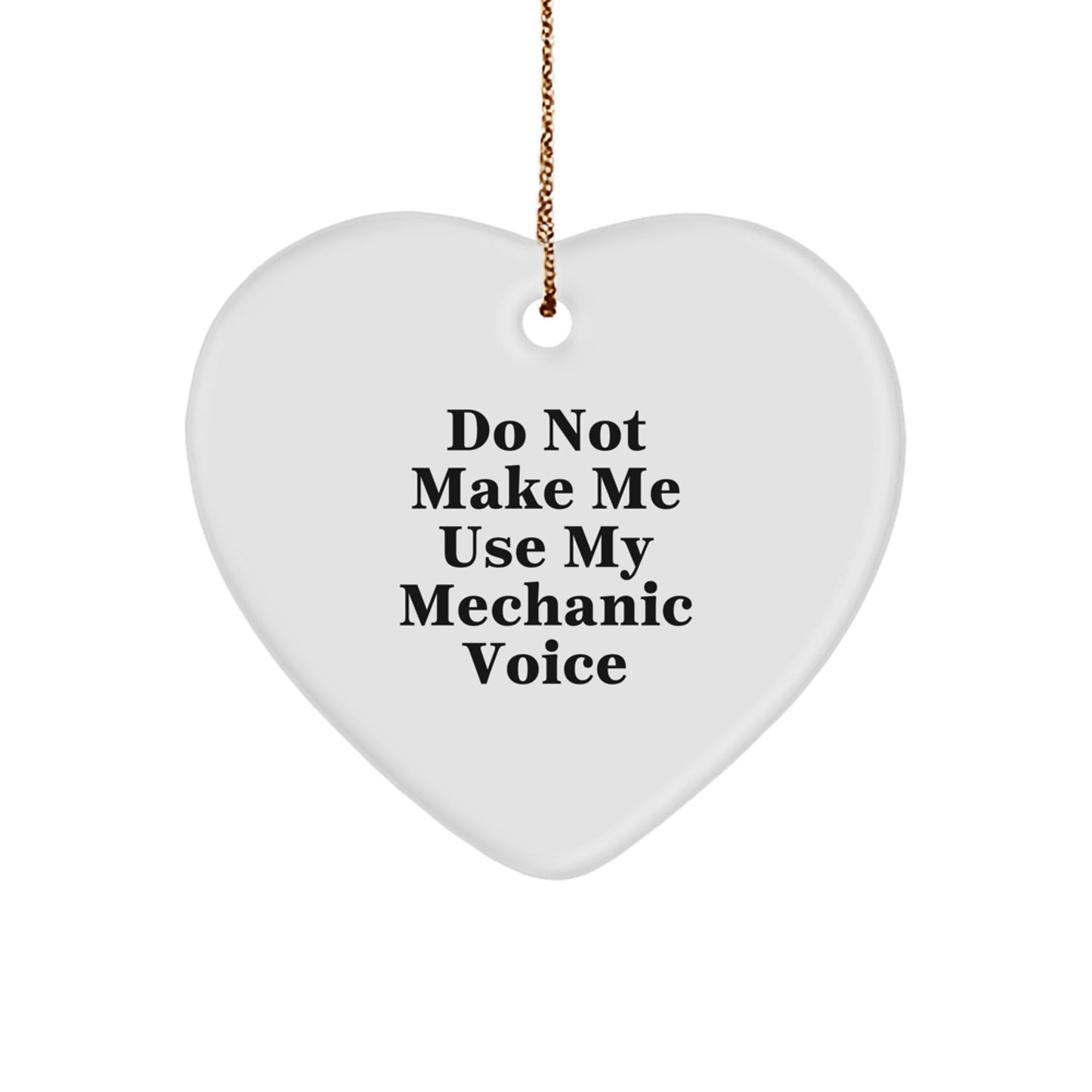Funny Mechanic Gifts - Heart Ornament - 'Do Not Make Me Use My Mechanic Voice' - Gifts from Friends for Mechanic Coworkers - Image 1
