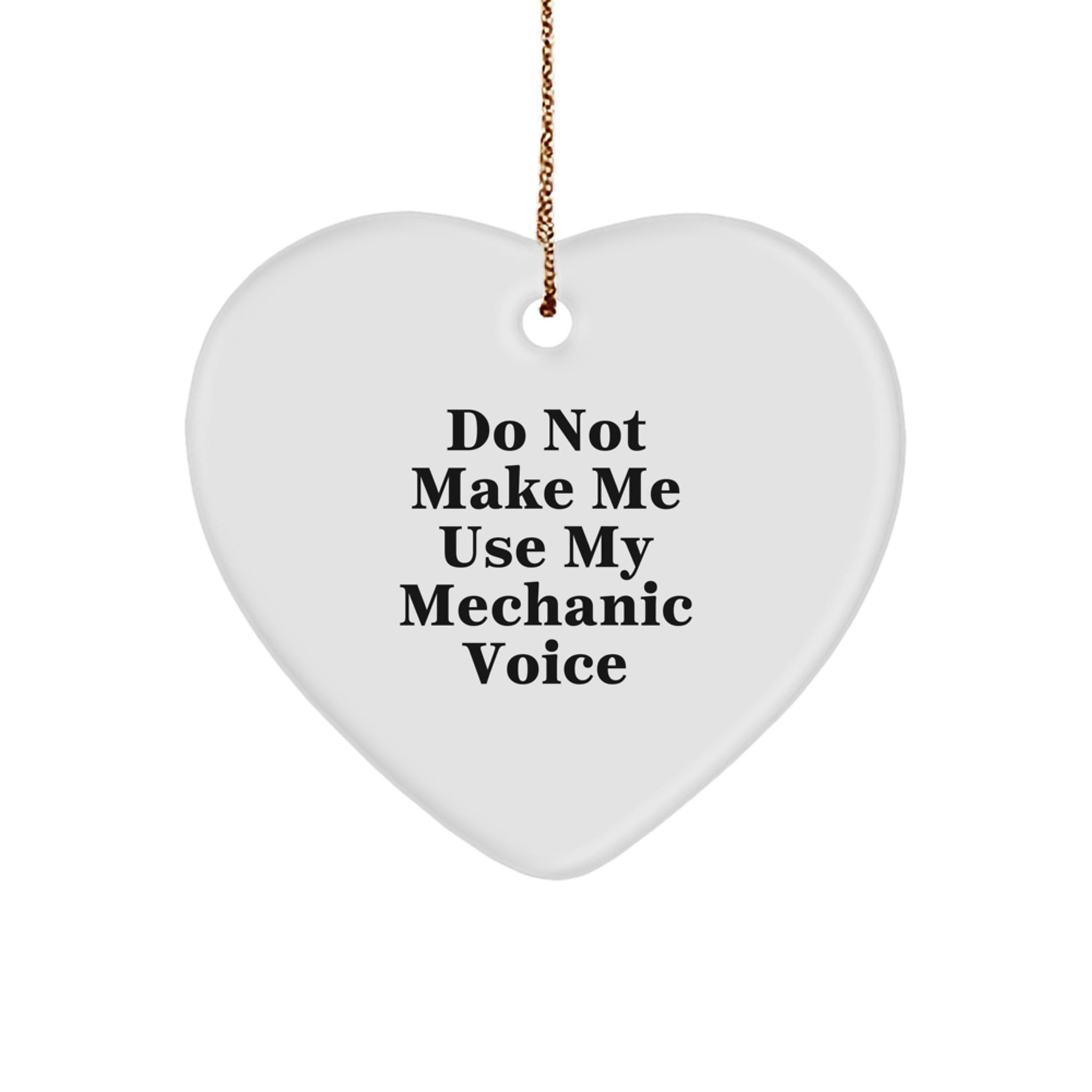Funny Mechanic Gifts - Heart Ornament - 'Do Not Make Me Use My Mechanic Voice' - Gifts from Friends for Mechanic Coworkers - Image 1