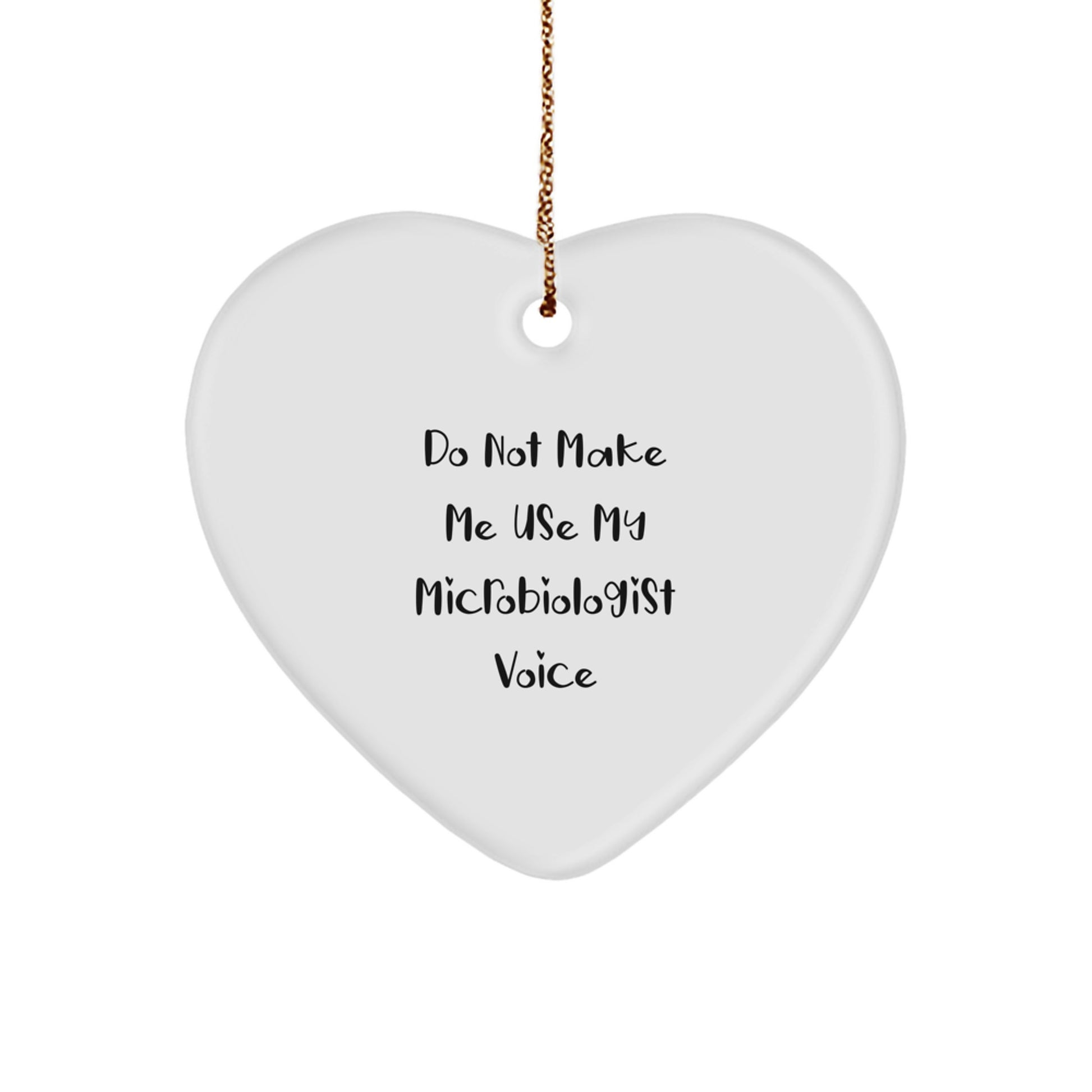Funny Microbiologist Heart Ornament, 'Do Not Make Me Use My Microbiologist Voice' - Unique Gifts for Microbiologist from Friends, Coworkers, or Family, Christmas Unique Presents - Image 1