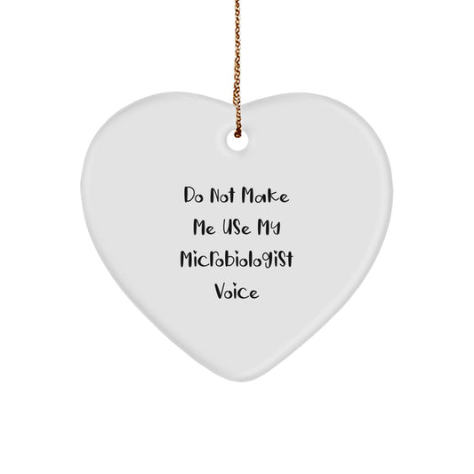 Funny Microbiologist Heart Ornament, 'Do Not Make Me Use My Microbiologist Voice' - Unique Gifts for Microbiologist from Friends, Coworkers, or Family, Christmas Unique Presents - Image 1