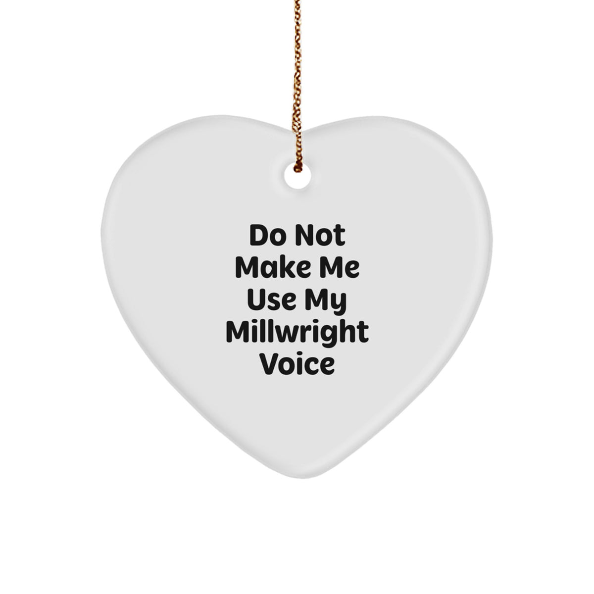 Millwright Gifts from Friends to Family - Funny Heart Ornament, 'Do Not Make Me Use My Millwright Voice' Quote, White, 2.75" Tall, Perfect for Christmas - Image 1