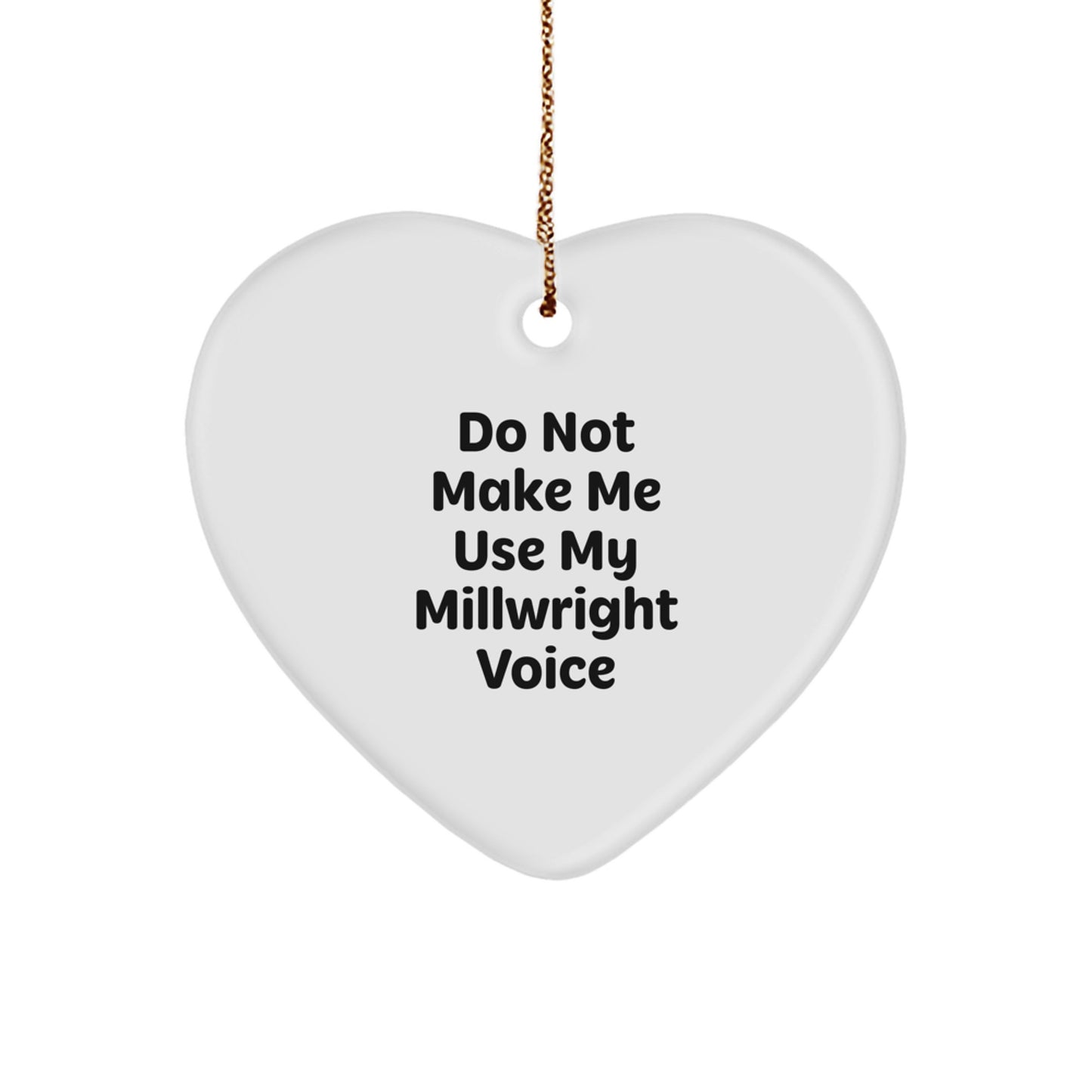 Millwright Gifts from Friends to Family - Funny Heart Ornament, 'Do Not Make Me Use My Millwright Voice' Quote, White, 2.75" Tall, Perfect for Christmas - Image 1