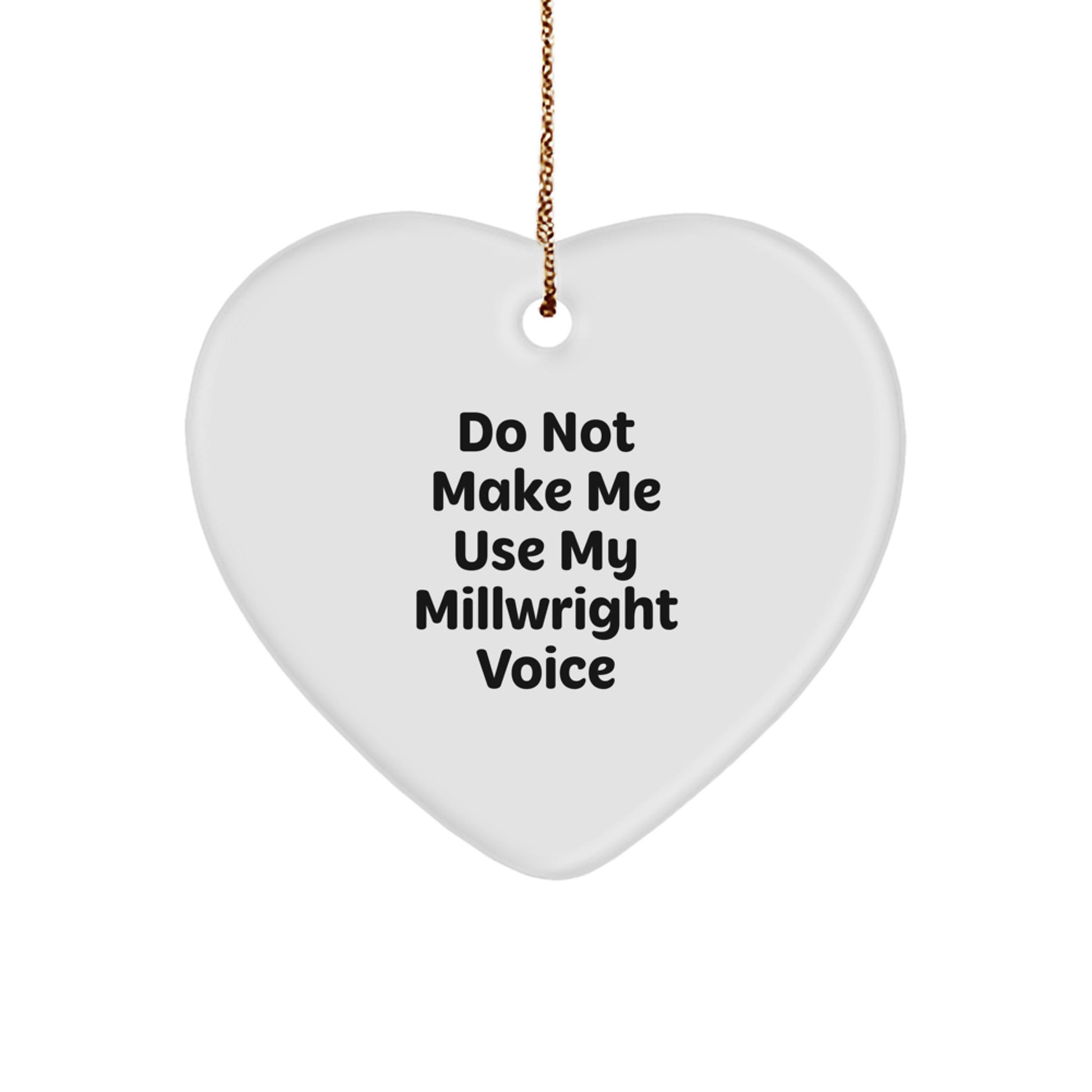 Millwright Gifts from Friends to Family - Funny Heart Ornament, 'Do Not Make Me Use My Millwright Voice' Quote, White, 2.75" Tall, Perfect for Christmas - Image 1