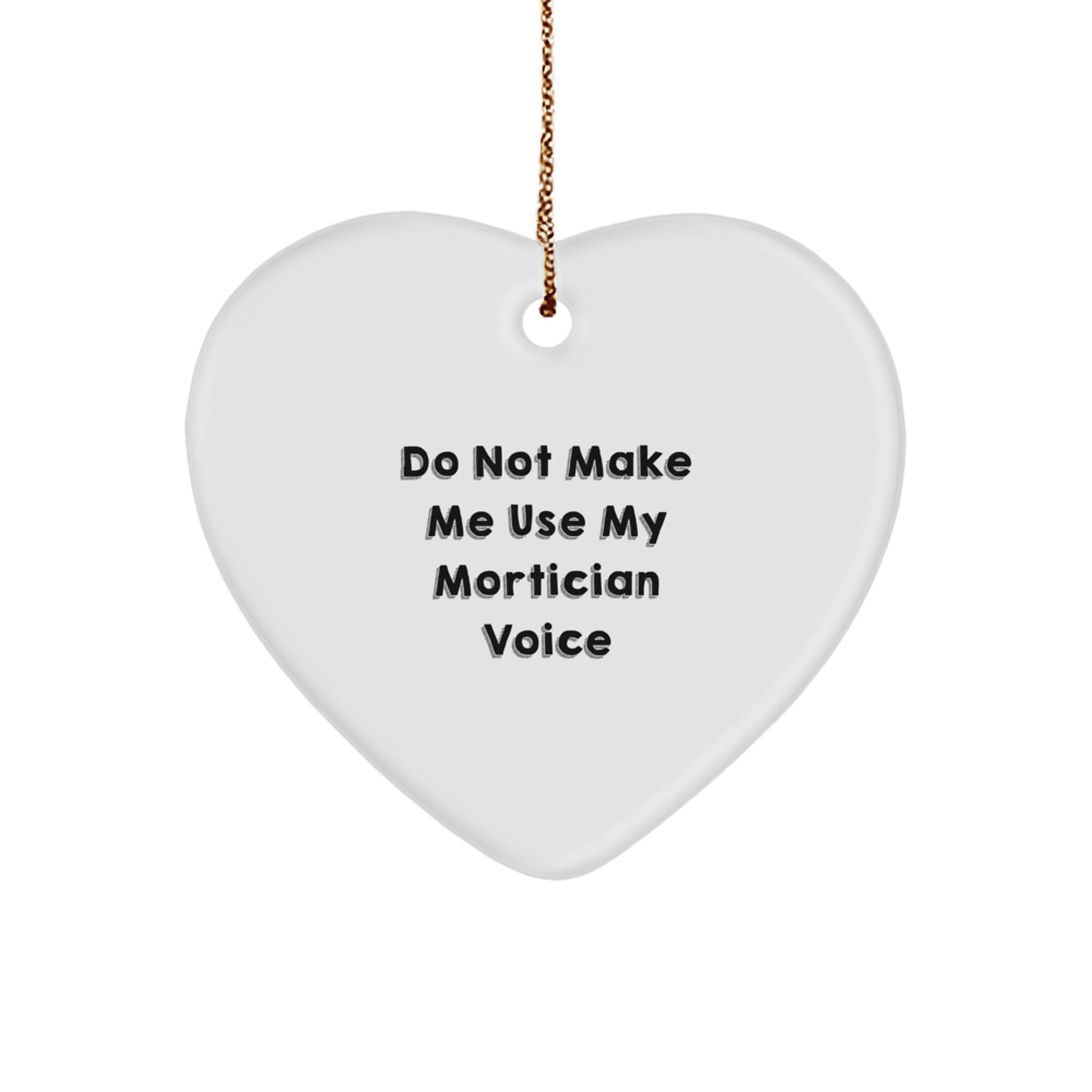 Mortician Gifts from Friends, Funny Heart Ornament for Christmas, 'Do Not Make Me Use My Mortician Voice', Unique Gifts for Mortician Women - Image 1
