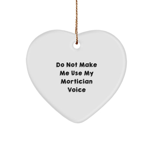 Mortician Gifts from Friends, Funny Heart Ornament for Christmas, 'Do Not Make Me Use My Mortician Voice', Unique Gifts for Mortician Women - Image 1