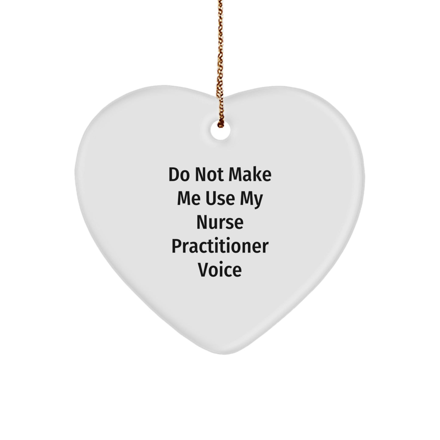 Funny Nurse Practitioner Gifts for Christmas - Heart Ornament 'Do Not Make Me Use My Nurse Practitioner Voice' from Friends and Family - Image 1