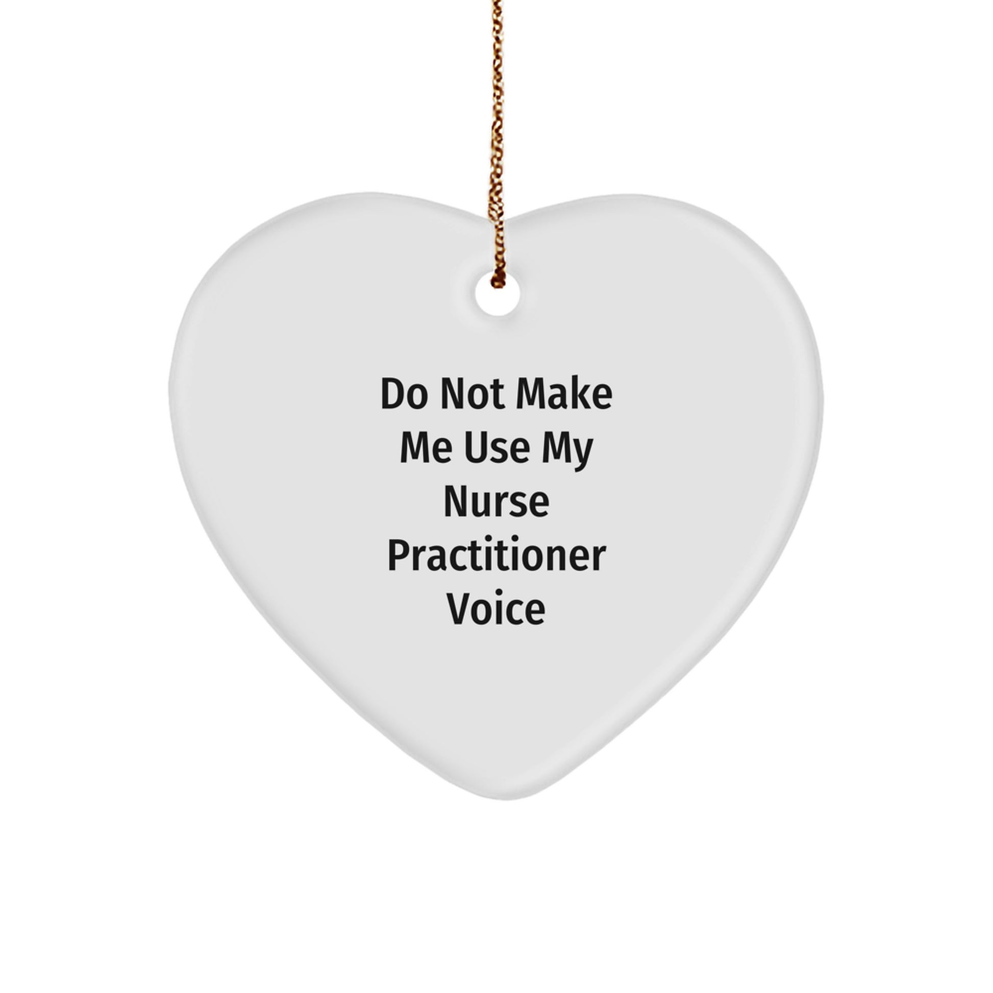 Funny Nurse Practitioner Gifts for Christmas - Heart Ornament 'Do Not Make Me Use My Nurse Practitioner Voice' from Friends and Family - Image 1