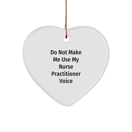 Funny Nurse Practitioner Gifts for Christmas - Heart Ornament 'Do Not Make Me Use My Nurse Practitioner Voice' from Friends and Family - Image 1