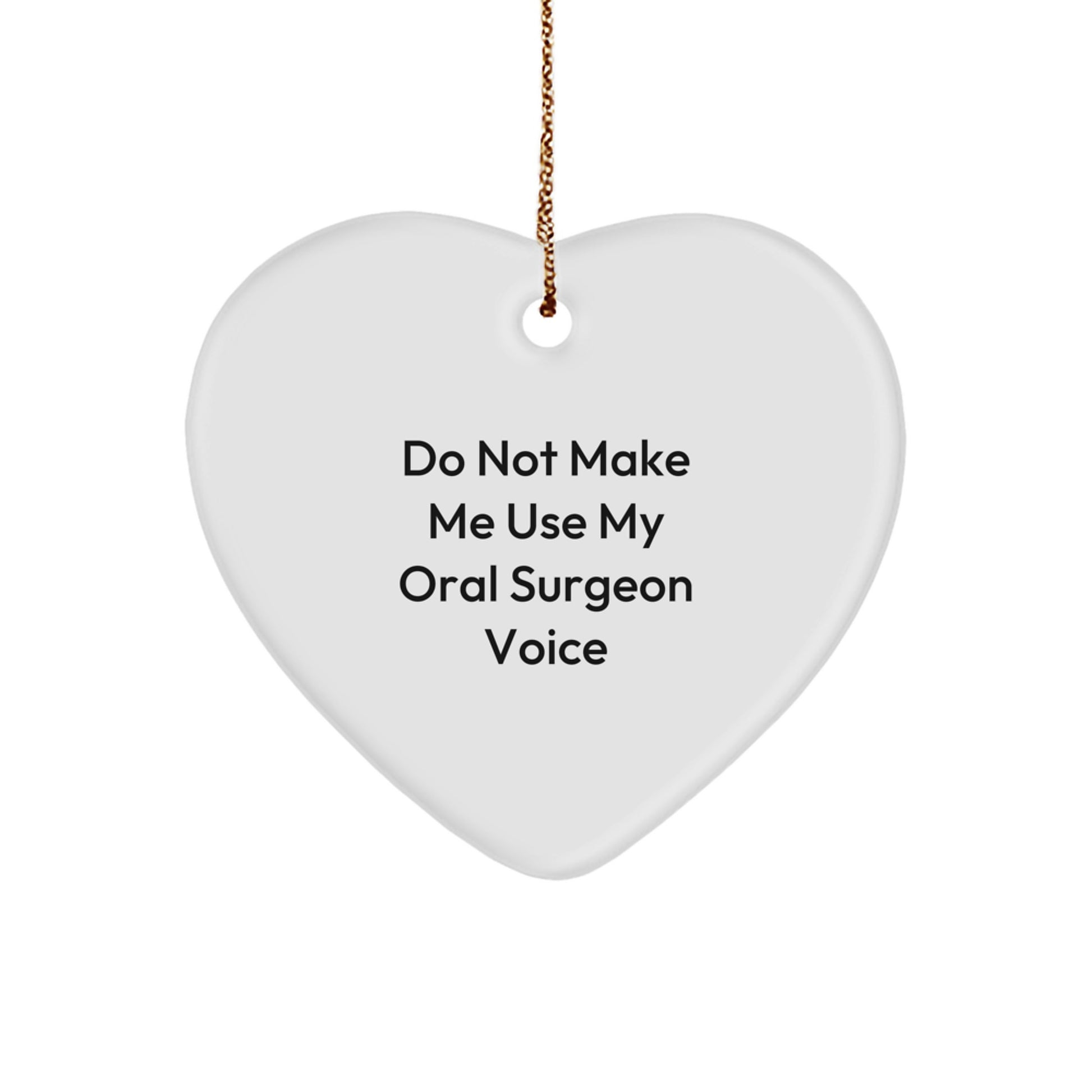 Oral Surgeon Gifts from Friends, Family, or Coworkers - 'Do Not Make Me Use My Oral Surgeon Voice' Heart Ornament for Christmas - Image 1