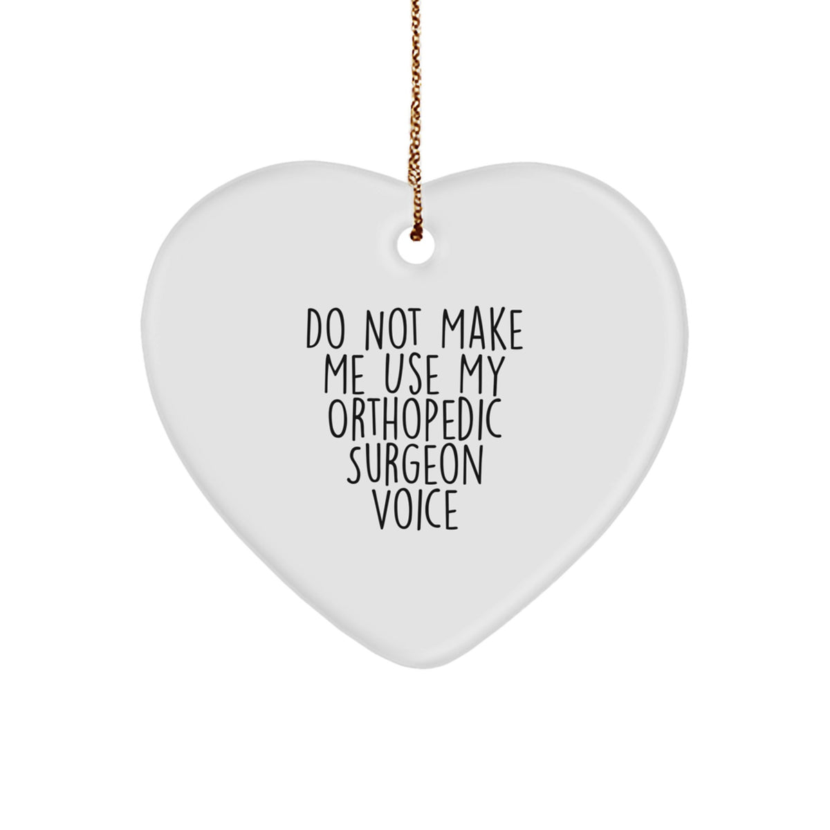 Funny Gifts for Orthopedic Surgeon from Friends Christmas Unique Heart Ornament, Do Not Make Me Use My 'Voice', Orthopedic Surgeon Gifts - Image 1