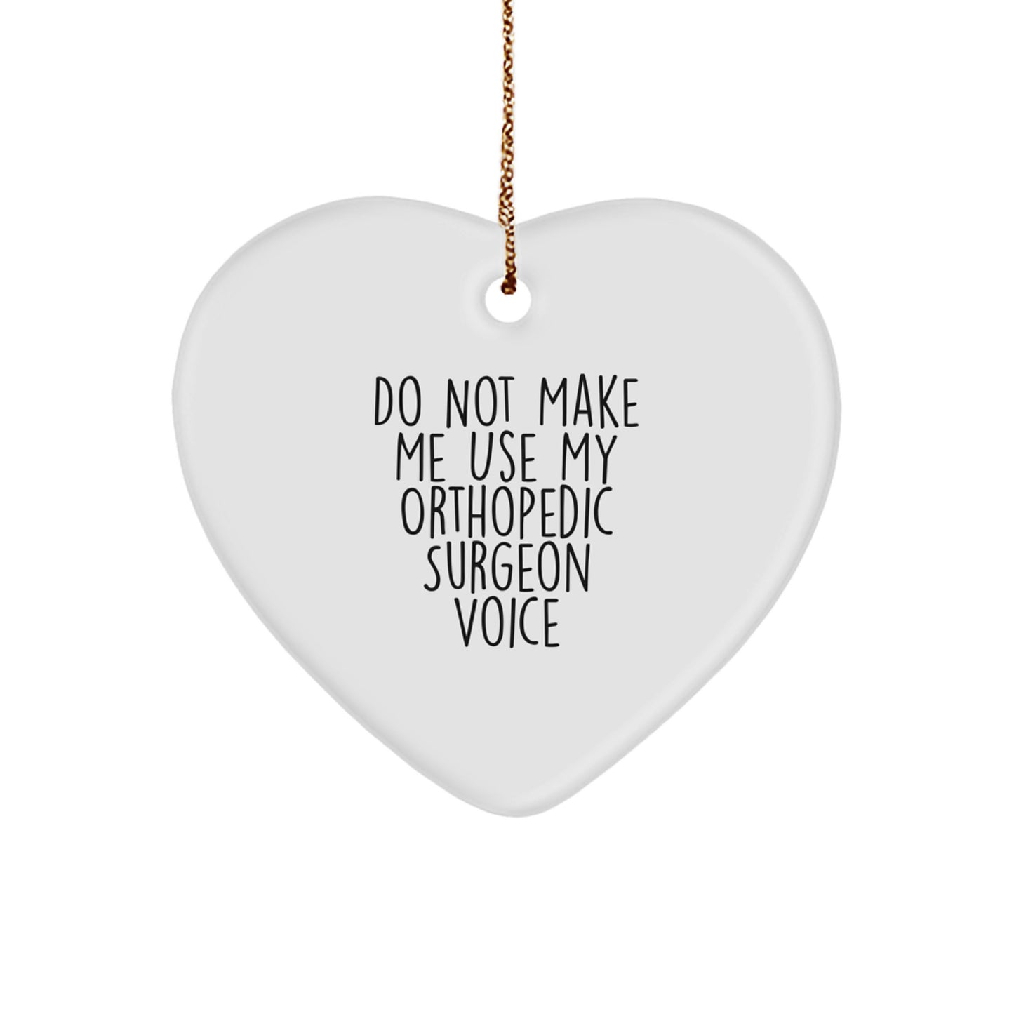 Funny Gifts for Orthopedic Surgeon from Friends Christmas Unique Heart Ornament, Do Not Make Me Use My 'Voice', Orthopedic Surgeon Gifts - Image 1