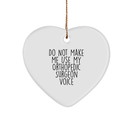 Funny Gifts for Orthopedic Surgeon from Friends Christmas Unique Heart Ornament, Do Not Make Me Use My 'Voice', Orthopedic Surgeon Gifts - Image 1