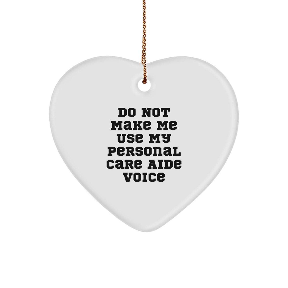Personal Care Aide Humor Gifts for Men Women Friends Coworkers Family - Do Not Make Me Use My Personal Care Aide Voice Heart Ornament, Christmas Unique - Image 1