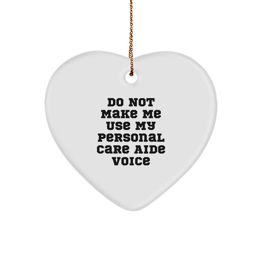 Personal Care Aide Humor Gifts for Men Women Friends Coworkers Family - Do Not Make Me Use My Personal Care Aide Voice Heart Ornament, Christmas Unique - Image 1