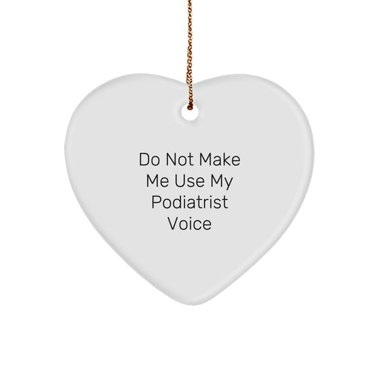 Funny Podiatrist Gifts from Women, Heart Ornament for Podiatrist, 'Do Not Make Me Use My Podiatrist Voice' Quote, Christmas Unique Gifts - Image 1