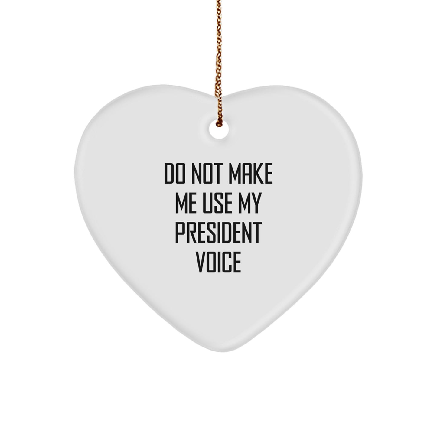 Funny President Gifts for Him - 'Do Not Make Me Use My President Voice' Heart Ornament, White, 2.75'' Tall, Christmas Unique Gifts from Friends - Image 1