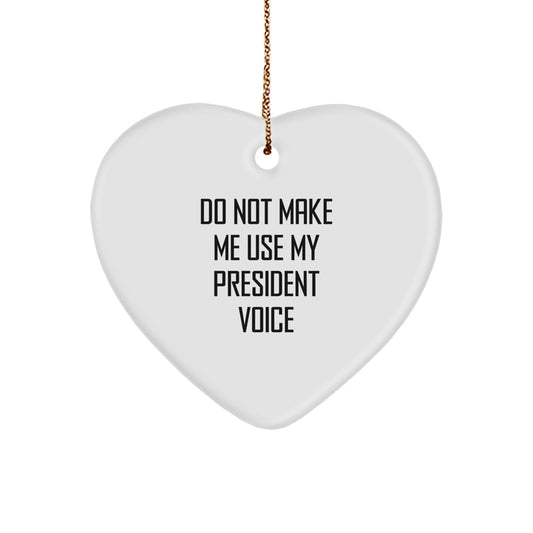 Funny President Gifts for Him - 'Do Not Make Me Use My President Voice' Heart Ornament, White, 2.75'' Tall, Christmas Unique Gifts from Friends - Image 1