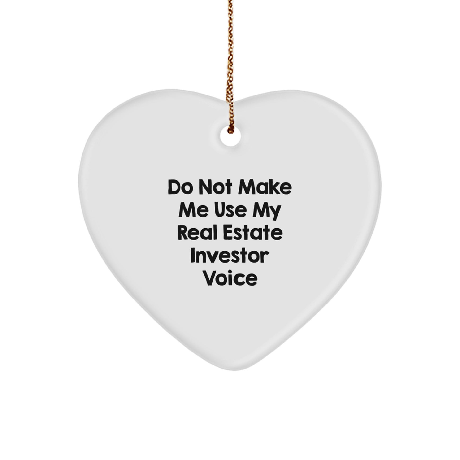 Do Not Make Me Use My Real Estate Investor Voice Funny Heart Ornament Gifts for Real Estate Investors from Family, Friends, or Coworkers this Christmas - Image 1