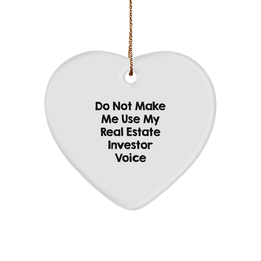 Do Not Make Me Use My Real Estate Investor Voice Funny Heart Ornament Gifts for Real Estate Investors from Family, Friends, or Coworkers this Christmas - Image 1